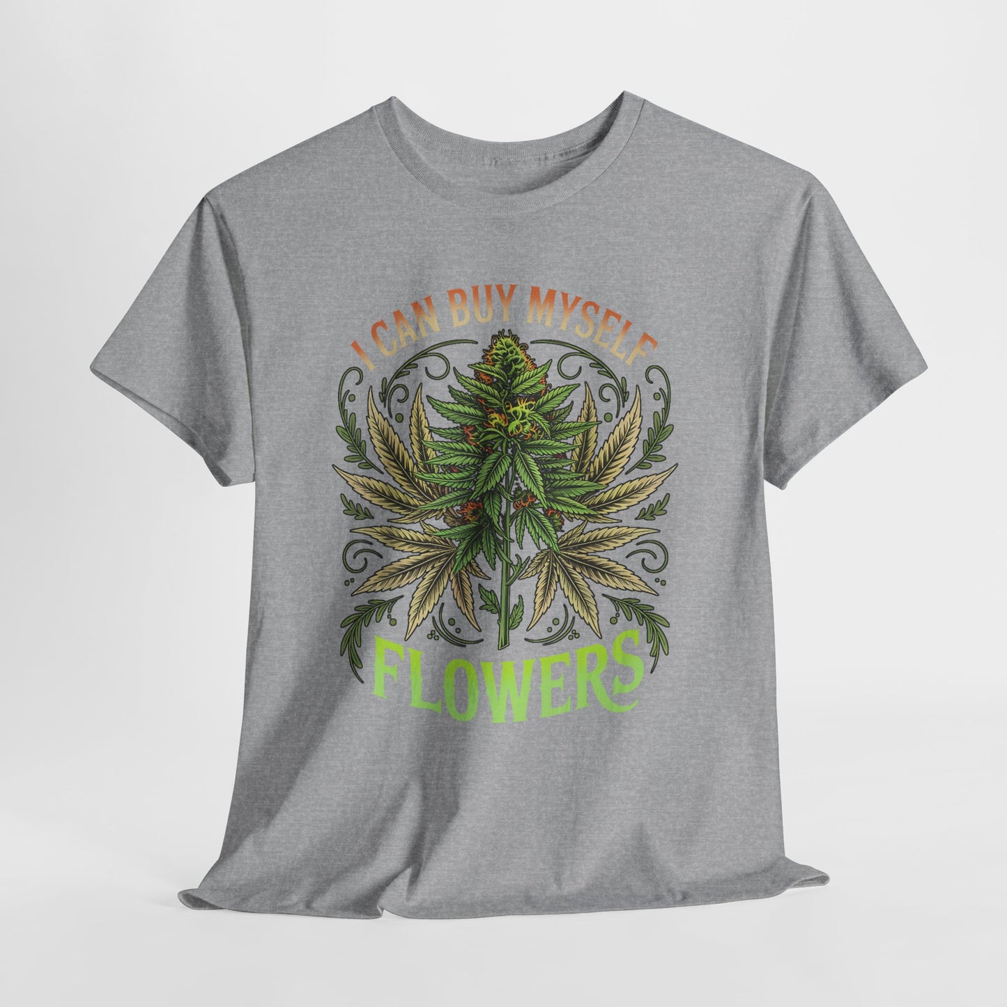 420 “I Can Buy Myself Flowers” Unisex Heavy Cotton Tee