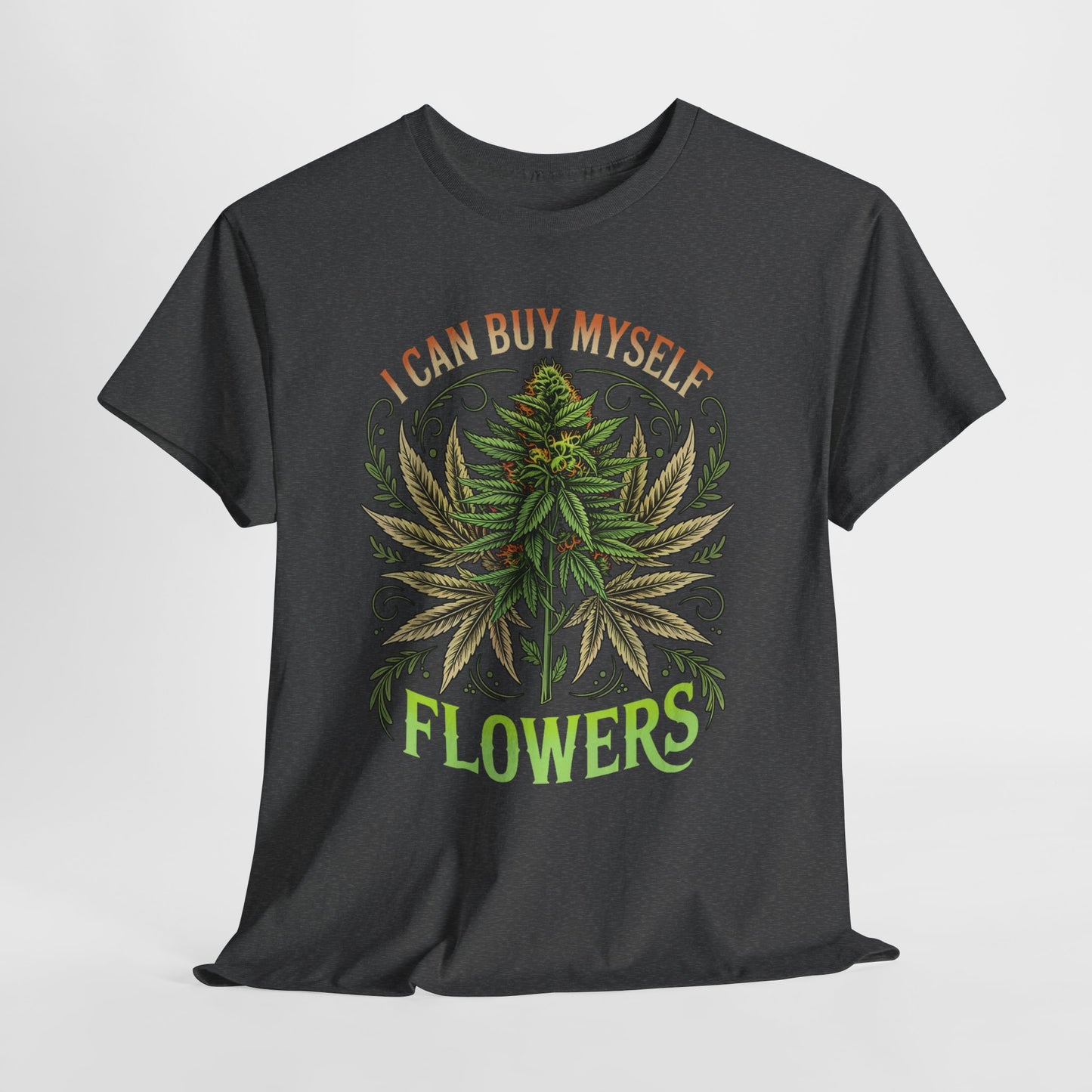 420 “I Can Buy Myself Flowers” Unisex Heavy Cotton Tee