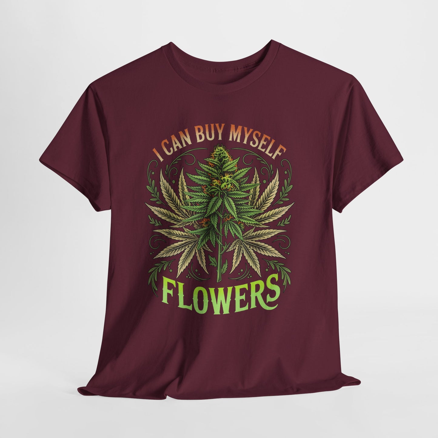 420 “I Can Buy Myself Flowers” Unisex Heavy Cotton Tee