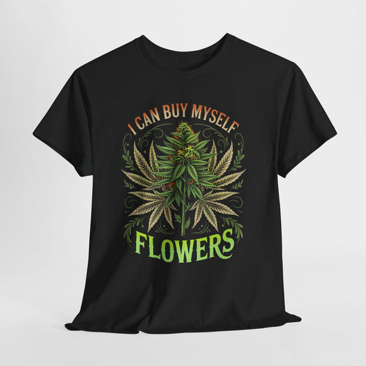 420 “I Can Buy Myself Flowers” Unisex Heavy Cotton Tee
